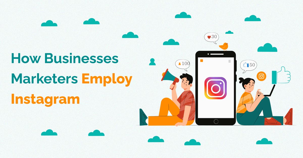 Insights On How Businesses Marketers Employ Instagram