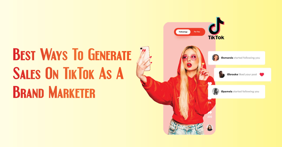 Best Ways To Generate Sales On TikTok As A Brand Marketer