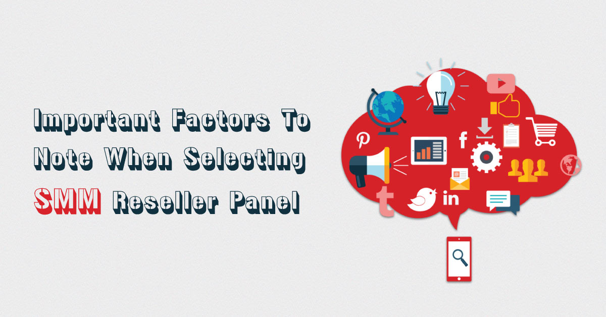 Important Factors To Note When Selecting SMM Reseller Panel